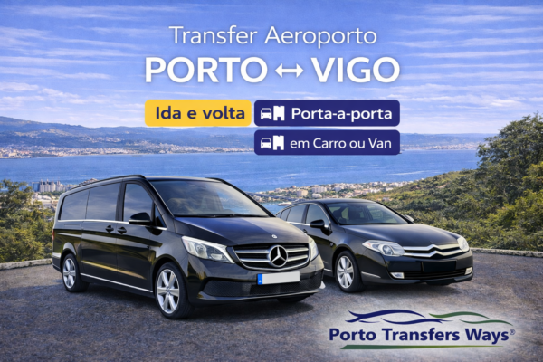 Transfer Aeroporto do Porto para Vigo Serviço Privado 24h