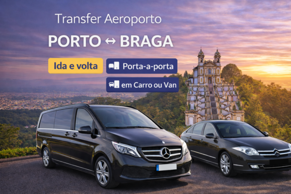 Transfer Aeroporto do Porto para Braga | Serviço Privado 24h |